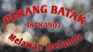 CERITA SEJARAH || PERANG BATAK 1878-1907 ||