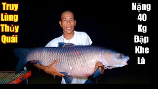 Truy Lùng Thủy Quái Nặng 40Kg.Đập Khe Là
