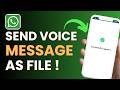 How To Send WhatsApp Voice Message as File !
