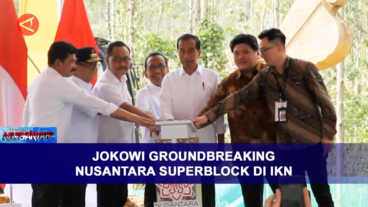 JOKOWI GROUNDBREAKING NUSANTARA SUPERBLOCK DI IKN || BERANDA NUSANTARA ...