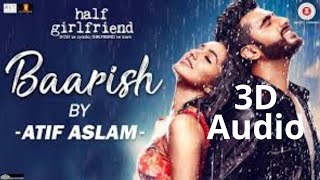 3D Audio | Baarish | Half Girlfriend | Arjun K & Shraddha K | Ash King , Sashaa