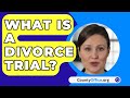 What Is A Divorce Trial? - CountyOffice.org