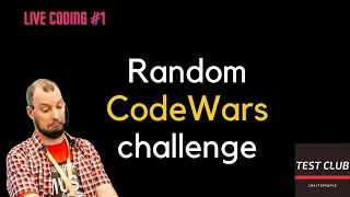 Live coding stream: Solving random coding challenge from CodeWars