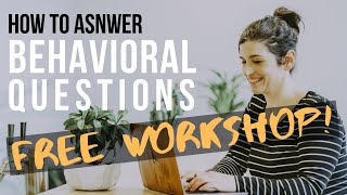 How to answer behavioral interview questions with examples - FREE WORKSHOP!
