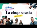 ¿Cómo funciona la chopocracia? | EP 0 (Parte 1)