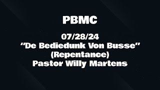 07/28/24 “De Bediedunk Von Busse” (Repentance) Pastor Willy Martens