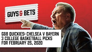 Guys & Bets Quickies: Three College Basketball Picks, Plus Chelsea v Bayern Munich