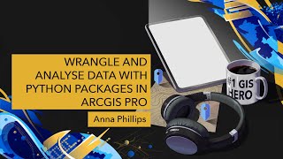 Wrangle and Analyse Data with Python Packages in ArcGIS Pro