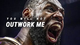 YOU WILL NOT OUTWORK ME - Best Motivational Video