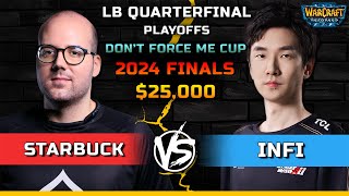 WC3 | LB Quarterfinal | [ORC] Starbuck vs Infi [HU] | $25,000 Don't Force Me Cup 2024 Finals