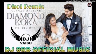 Diamond Koka Dhol Remix Gurnam Bhuller Ft Dj Sahil Raj Beats