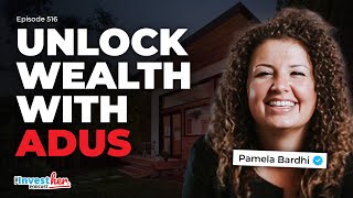 ADUs: How to Maximize Your Primary and Investment Properties | Pamela Bardhi (Ep. 516)