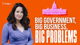 Big Government, Big Business, Big Problems