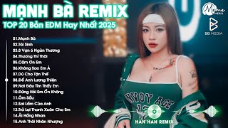 Mạnh Bà Remix ♫ BXH Nhạc Trẻ EDM Hot Trend TRIỆU VIEW - Top 30 Bản EDM TikTok Hay Nhất 2025