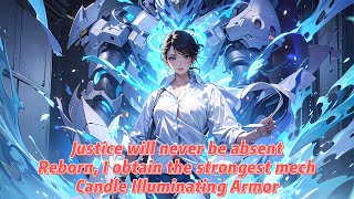 Justice will never be absent.Reborn, I obtain the strongest mech, Candle Illuminating Armor.