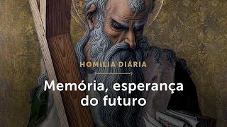 Homilia Diária | Memória, esperança do futuro (Festa de Santo André, Apóstolo)