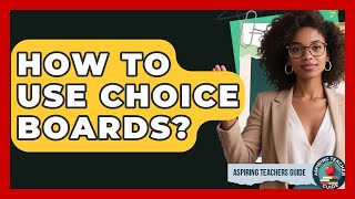How To Use Choice Boards? - Aspiring Teacher Guide
