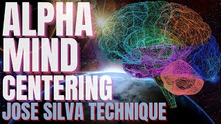 How to Enter ALPHA State of Mind | Jose Silva Method "Centering Exercise"