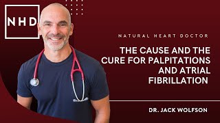 Heart Flutters | The Cause and the Cure for Palpitations and Atrial Fibrillation | Dr. Jack Wolfson