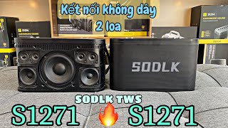 Kết nối TWS 2 loa sodlk s1271 | karaoke trên 2 loa sodlk s1271 công suất cao