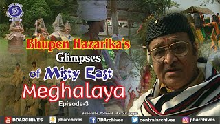 Meghalaya | Bhupen Hazarika | Glimpses of Misty East | Episode 3