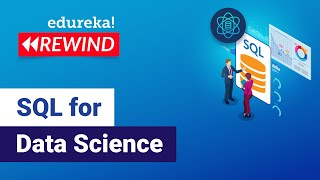 SQL For Data Science | Data Science Training | Edureka | ML/DS Rewind - 2