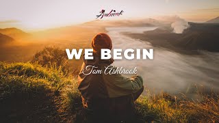 Tom Ashbrook - We Begin [epic inspiring ambient]