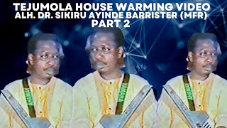 TEJUMOLA HOUSE WARMING FULL VIDEO PART 2 || DR. SIKIRU AYINDE BARRISTER (MFR)