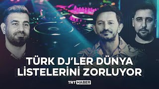 Türk DJ’ler dünya listelerini zorluyor