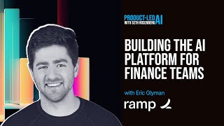 Ramp CEO Eric Glyman on Building the AI Platform for Finance Teams