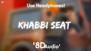 Khabbi Seat - 8D Audio | Ammy Virk Ft Sweetaj Brar | Happy Raikoti | Mix Singh | New Punjabi Song