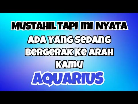 💙 AQUARIUS MUSTAHIL TAPI INI NYATA‼️ ADA YANG SEDANG BERGERAK KE ARAH ...