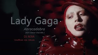 Lady  Gaga - Abracadabra (  Afro Dance Club Mix )  Dj  Aera  2025  - remix tribute