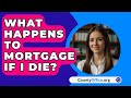 What Happens To Mortgage If I Die? - CountyOffice.org