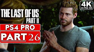 THE LAST OF US 2 Gameplay Walkthrough Part 26 [4K PS4 PRO] - No Commentary (FULL GAME)
