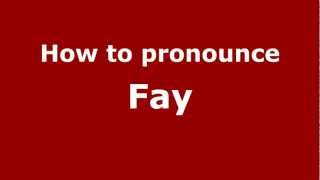 How to Pronounce Fay - PronounceNames.com