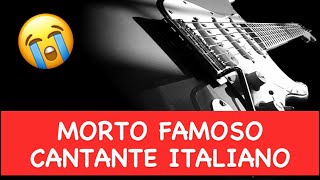 TERRIBILE LUTTO PER LA MUSICA ITALIANA… MORTO FAMOSO CANTANTE ITALIANO