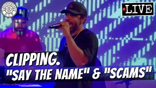 clipping. "Say the Name" & "Scams" LIVE