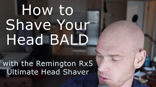 How to Shave Your Head Bald (Remington Rx5 Guide)