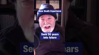 Sees 50 Years into Future during Near Death Experience [NDE]