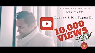 Daryaa | Manmarziyaan | Din Shagna Da | Jasleen Roy | Cover Mix by Anshomaann & Som Riggs