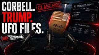 Corbell, Trump & The UFO Files: What Is Really Going On?