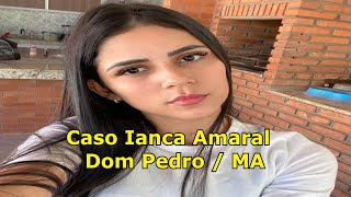 Confira as atualizações do Caso Ianca Amaral da cidade de Dom Pedro/MA.