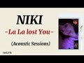 NIKI - La la Lost You - Acoustic Sessions - [Lirik Lagu dan Terjemahan]