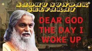 Sadhu Sundar Selvaraj ★  Dear God The Day I Woke Up