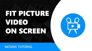 Movavi Video Editor: How to fit Picture Video on Screen in Movavi Video Editor