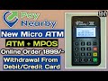 Pay Nearby New Micro ATM Machine UNBOXING 2021 | How to Withdraw By Debit/Credit Card | In Hindi