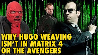 Why Hugo Weaving's Not in Matrix 4 \u0026 Avengers (Feat. Red Skull)