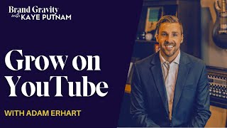 Growing Your Brand on YouTube with Adam Erhart