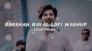 darshan raval mashup (slow+reverb) bollywood/lofi songs